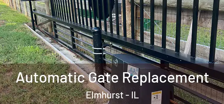  Automatic Gate Replacement Elmhurst - IL