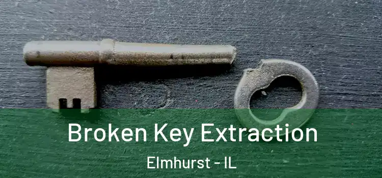  Broken Key Extraction Elmhurst - IL