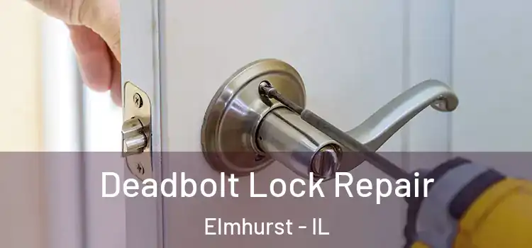  Deadbolt Lock Repair Elmhurst - IL