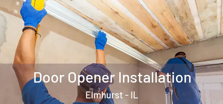  Door Opener Installation Elmhurst - IL