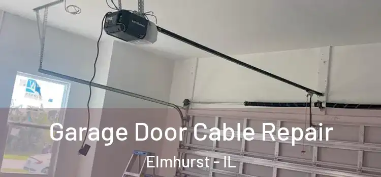  Garage Door Cable Repair Elmhurst - IL