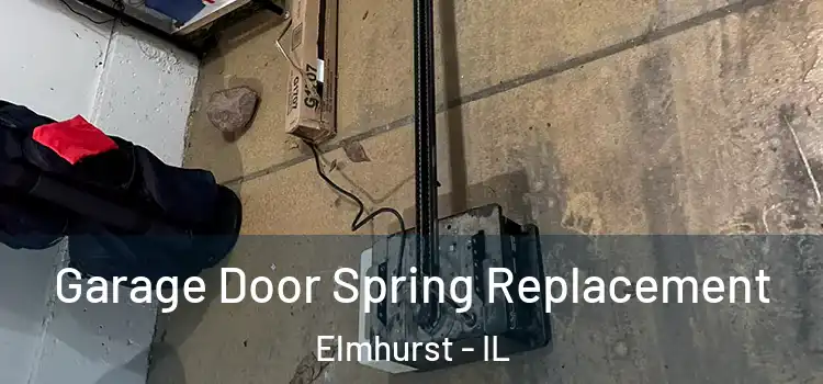  Garage Door Spring Replacement Elmhurst - IL